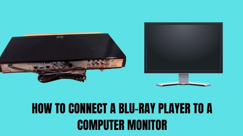 How To Connect A Blu-Ray Player To A Computer Monitor