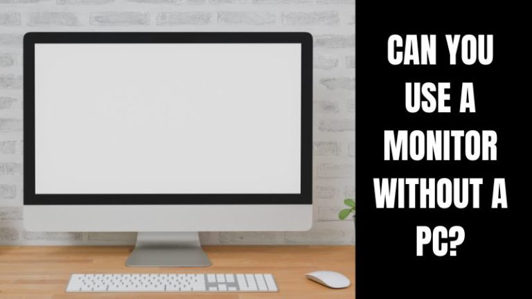 Can You Use A Monitor Without A PC?